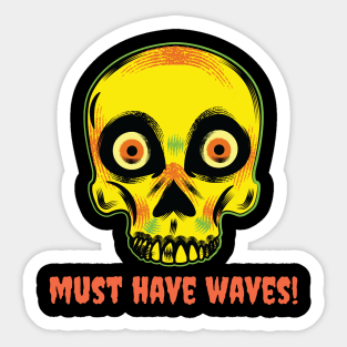 Must Have Waves! Sticker